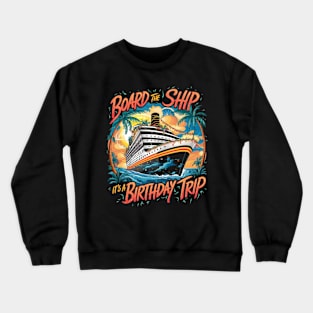 Board The Ship It's A Birthday Trip Cruise Vacation Crewneck Sweatshirt